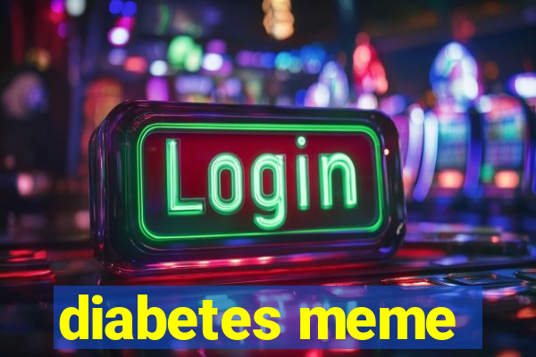 diabetes meme